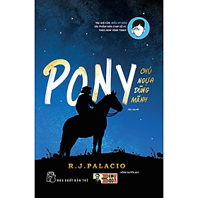 Hình ảnh PONY CHÚ NGỰA DŨNG MÃNH – R.J.Palacio – Hồng Quyên dịch – NXB Trẻ (Bìa mềm)