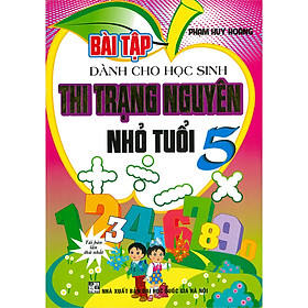 [Download Sách] Bài Tập Dành Cho Học Sinh Thi Trạng Nguyên Nhỏ Tuổi 5(Tái Bản)