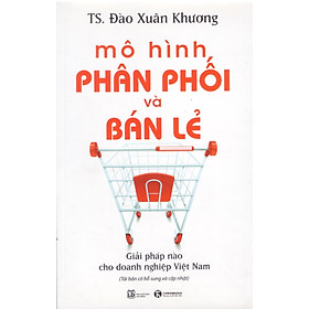 Mô hình phân phối và bán lẻ - Giải pháp nào cho doanh nghiệp Việt Nam