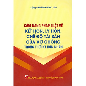 Cẩm Nang Pháp Luật Về Kết Hôn, Ly Hôn, Chế Độ Tài Sản Của Vợ Chồng Trong Thời Kỳ Hôn Nhân