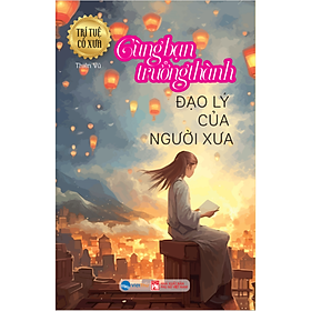 Sách - Đạo Lý Của Người Xưa - Trưởng Thành cùng Bạn