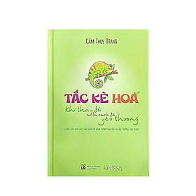 Sách - Tắc Kè Hoa - Khi Thay Đổi Là Cách Để Yêu Thương - Bìa Cứng