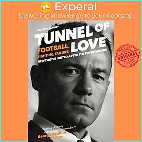 Sách - Tunnel of Love : Football, Fighting and Failure: Newcastle United After t by Martin Hardy (UK edition, paperback)