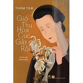 Gió thu hoa cúc gầy rồi - Thâm Tâm - Linh Lan Books