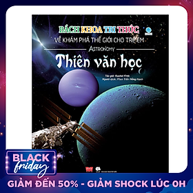Bách Khoa Tri Thức Về Khám Phá Thế Giới Cho Trẻ Em - Thiên Văn Học (Tái Bản 2018)