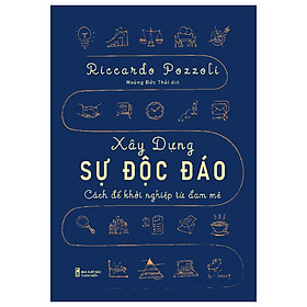 Sách: Xây Dựng Sự Độc Đáo - Cách Để Khởi Nghiệp Từ Đam Mê