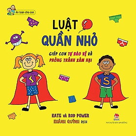 An Toàn Cho Con - Luật Quần Nhỏ - Giúp Con Tự Bảo Vệ Và Phòng Tránh Xâm Hại