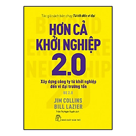 [Download Sách] Hơn Cả Khởi Nghiệp 2.0 - Xây Dựng Công Ty Từ Khởi Nghiệp Đến Vĩ Đại Trường Tồn