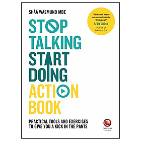 Stop Talking, Start Doing Action Book - Practical Tools And Exercises To Give You A Kick In The Pants