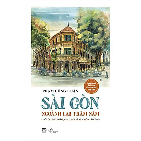 Download sách Sách Sài Gòn Ngoảnh Lại Trăm Năm