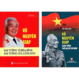 Combo 2 cuốn: võ nguyên giáp - danh tướng thời đại hồ chí minh + võ nguyên giáp - đại tướng vì hòa bình, đại tướng của lòng dân