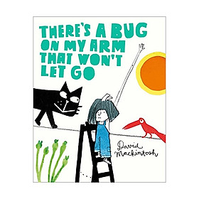 There's A Bug On My Arm That Won't Let Go