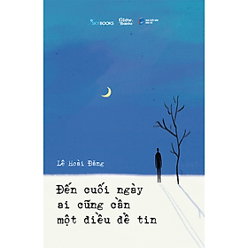 Sách Đến Cuối Ngày Ai Cũng Cần Một Điều Để Tin