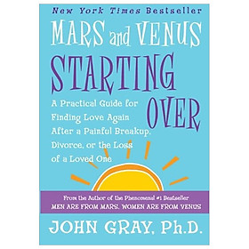 [Download Sách] Mars and Venus Starting Over: A Practical Guide for Finding Love Again After a Painful Breakup, Divorce, or the Loss of a Loved One