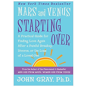 Mars and Venus Starting Over: A Practical Guide for Finding Love Again After a Painful Breakup, Divorce, or the Loss of a Loved One