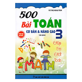 500 Bài Toán Cơ Bản Và Nâng Cao Lớp 3 (Tái Bản)