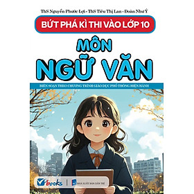 Sách - Bứt Phá Kì Thi Vào Lớp 10 Môn Ngữ Văn