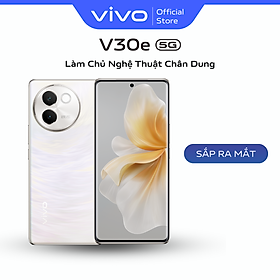 [Mới] Điện thoại vivo V30e (12GB+256GB) - Hàng chính hãng - Bảo hành 12 tháng