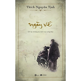 NGÀY VỀ - Ghi Lại Những Kỷ Niệm Tại Làng Mai - Thích Nguyên Tịnh - (bìa mềm)