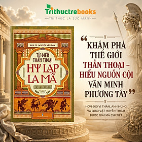 Sách Từ điển thần thoại Hy Lạp - La Mã - Cẩm Nang Toàn Diện Về Các Vị Thần Và Huyền Thoại Phương Tây