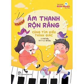 Thế giới giác quan kỳ thú: Âm thanh rộn ràng - Cùng tìm hiểu thính giác
