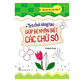 Nơi bán Chuẩn Bị Vào Lớp 1 -Trò Chơi Sáng Tạo Giúp Bé Nhận Biết Các Chữ Số - Giá Từ -1đ