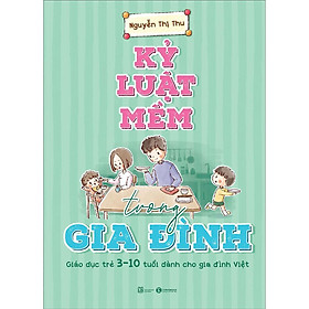 Sách - Kỷ Luật Mềm Trong Gia Đình - Giáo Dục Trẻ 3 - 10 Tuổi Dành Cho Gia Đình Việt - Thái Hà Books