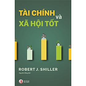 Tài Chính Và Xã Hội Tốt – Robert J. Shiller – Nguyễn Hồng dịch – (bìa mềm)