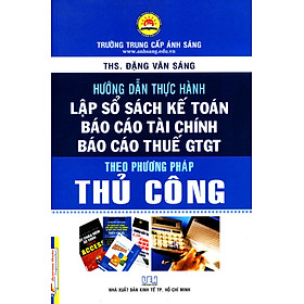 Hình ảnh Hướng Dẫn Thực Hành - Lập Sổ Sách Kế Toán, Báo Cáo Tài Chính, Báo Cáo Thuế GTGT Theo Phương Pháp Thủ Công _KT