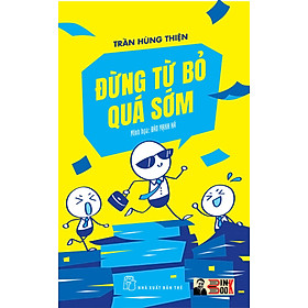 ĐỪNG TỪ BỎ QUÁ SỚM – Trần Hùng Thiện – Đào Mạnh Hà minh họa – NXB Trẻ (Bìa mềm)