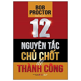 12 Nguyên Tắc Chủ Chốt Để Thành Công - Bản Quyền