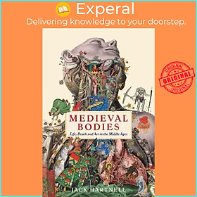 Sách - Medieval Bodies : Life, Death and Art in the Middle Ages by Jack Hartnell (UK edition, paperback)