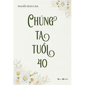 CHÚNG TA TUỔI 40