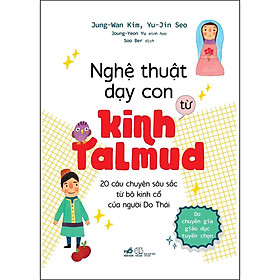 Download sách Nghệ Thuật Dạy Con Từ Kinh Talmud (20 Câu Chuyện Sâu Sắc Từ Bộ Kinh Cổ Của Người Do Thái)