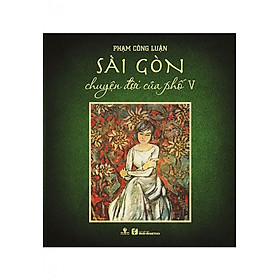 Sách Sài Gòn Chuyện Đời Của Phố 5 (Bìa cứng)