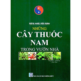 Sách Sống Khỏe Mỗi Ngày - Những Cây Thuốc Nam Trong Vườn Nhà
