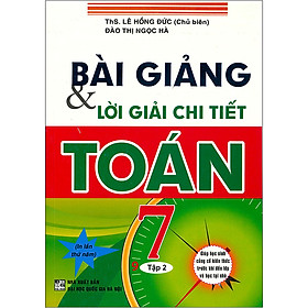 Bài Giảng & Lời Giải Chi Tiết Toán 7 Tập 1 (Tái bản 2020)