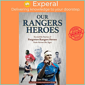 Sách - Our Rangers Heroes : Incredible Stories of Forgotten Heroes from Across the A by Ian Hogg (UK edition, hardcover)