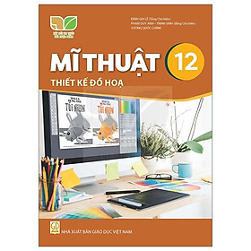 Mĩ Thuật 12 - Thiết Kế Đồ Họa (Kết Nối) (Chuẩn)