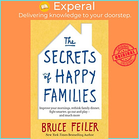 Sách - The Secrets of Happy Families - Improve Your Mornings, Rethink Family Din by Bruce Feiler (UK edition, paperback)