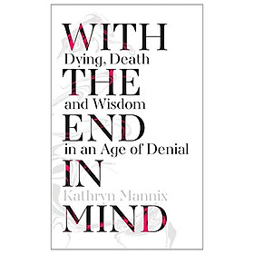 Hình ảnh sách With The End In Mind : How To Live And Die Well