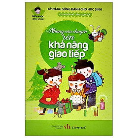 [Download Sách] Kỹ Năng Sống Dành Cho Học Sinh - Những Câu Chuyện Rèn Khả Năng Giao Tiếp