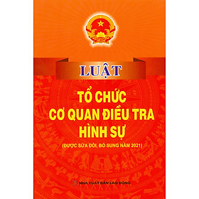 Luật Tổ Chức Cơ Quan Điều Tra Hình Sự (Được Sửa Đổi, Bổ Sung Năm 2021)