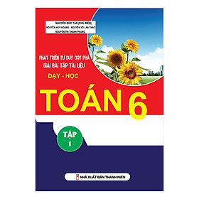 Nơi bán Phát Triển Tư Duy Đột Phá Giải Bài Tập Tài Liệu Dạy - Học Toán Lớp 6 (Tập 1) - Giá Từ -1đ