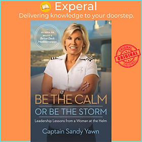 Sách - Be the Calm or Be the Storm - Leadership Lessons from a Woman at th by Captain Sandy Yawn (UK edition, paperback)