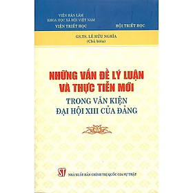 Sách Những Vấn Đề Lí Luận Và Thực Tiễn Mới Trong Văn Kiện Đại Hội Đảng XIII Của Đảng