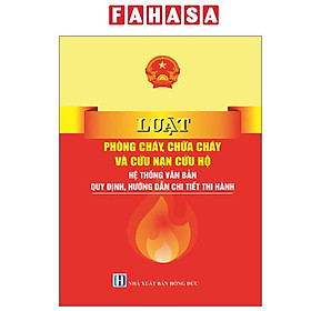 Sách - Luật Phòng Cháy, Chữa Cháy Và Cứu Nạn Cứu Hộ - Hệ Thống Văn Bản Quy Định, Hướng Dẫn Chi Tiết Thi Hành