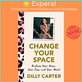 Hình ảnh Sách - Change Your Space : Reclaim Your Home, Your Time and Your Mind by Dilly Carter (UK edition, hardcover)