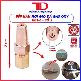 Bép Hàn Hơi H01-6 số 1 2 3 4 5 béc hàn hàn gió đá gas oxy, Điện lạnh Thuận Dung