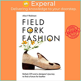 Sách - Field, Fork, Fashion - Bullock 374 and a Designer's Journey to Find a by Alice V Robinson (UK edition, hardcover)